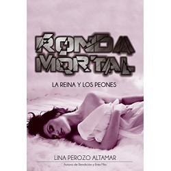 Ronda Mortal: La reina y los peones: Libro: 1   Lina Perozo Altamar