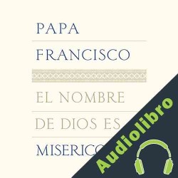 Audiolibro El nombre de Dios es misericordia Papa Francisco