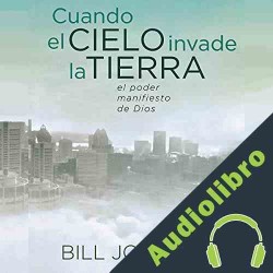 Audiolibro Cuando el Cielo Invade la Tierra Bill Johnson