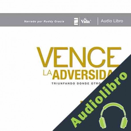 Audiolibro Vence La Adversidad: Triunfando donde otros pierden Ruddy Gracia