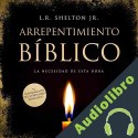 Audiolibro Arrepentimiento Biblico L. R. Shelton Jr.