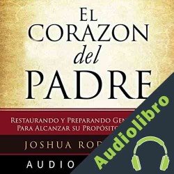 Audiolibro El Corazón del Padre Joshua Rodríguez