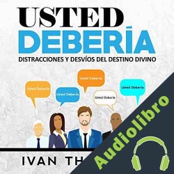 Audiolibro Usted Debería: Distracciones Y Desvíos Del Destino Divino Ivan Thompson