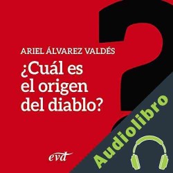 Audiolibro ¿cuál Es el Origen del Diablo? Ariel Álvarez Valdés