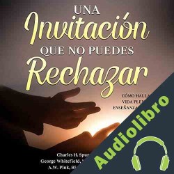 Audiolibro Una Invitación Que No Puedes Rechazar Charles Spurgeon