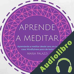 Audiolibro Aprende a Meditar: aprenderás a meditar desde cero, en tu casa. Mindfulness Maria Palazzi