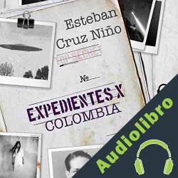 Audiolibro Expedientes X Colombia Esteban Cruz Niño