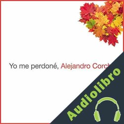 Audiolibro Yo me perdoné Alejandro Corchs