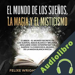 Audiolibro El Mundo de los Sueños, Magia y Misticismo Felixe Wright