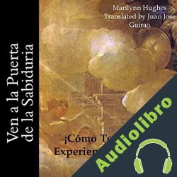 Audiolibro Ven a la Puerta de la Sabiduria: Como Tener una Experiencia Fuera del Cuerpo! Marilynn Hughes