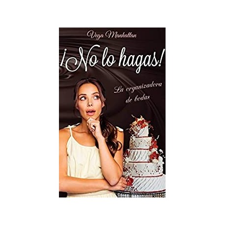 ¡No lo hagas!: La organizadora de bodas  Vega Manhattan