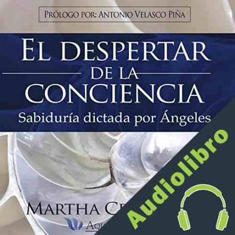 Audiolibro El despertar de la conciencia Martha Cervantes