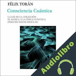 Audiolibro Consciencia Cuántica Felix Torán