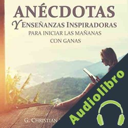 Audiolibro Anécdotas y enseñanzas inspiradores para iniciar las mañanas con ganas G. Christian