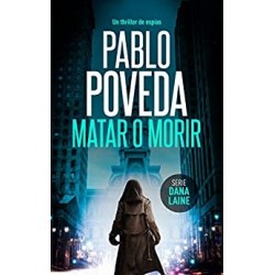 Matar o Morir: Un thriller de espías (Serie Dana Laine nº 3)   Pablo Poveda