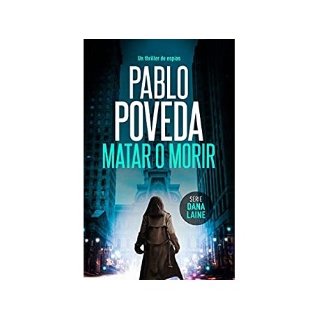 Matar o Morir: Un thriller de espías (Serie Dana Laine nº 3)   Pablo Poveda