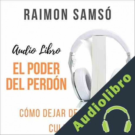 Audiolibro El Poder del Perdón Raimon Samsó