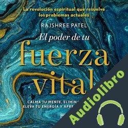 Audiolibro El Poder de Tu Fuerza Vital Rajshree Patel