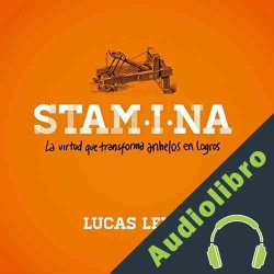 Audiolibro Stamina: La Virtud Que Transforma Anhelos en Logros Lucas Leys