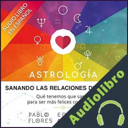 Audiolibro Sanando las Relaciones de Pareja Pablo Flores Laymuns