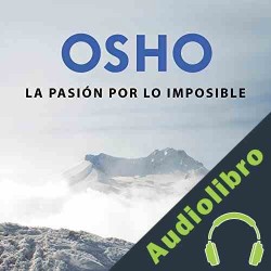 Audiolibro La pasión por lo imposible Osho