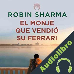 Audiolibro El monje que vendió su Ferrari Robin Sharma