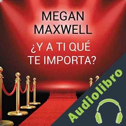 Es una suerte que responder Traducción Audiolibro ¿Y a ti qué te importa? Megan Maxwell Audiolibro en MP3