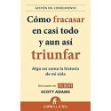 Cómo fracasar en casi todo y aun así triunfar  Scott Adams
