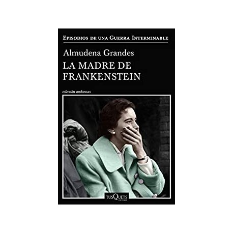 La madre de Frankenstein (Episodios de una guerra interminable)  Almudena Grandes