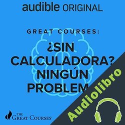 Audiolibro Great Courses: ¿Sin calculadora? Ningún problema Arthur Benjamin
