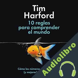 Audiolibro 10 reglas para comprender el mundo Tim Harford