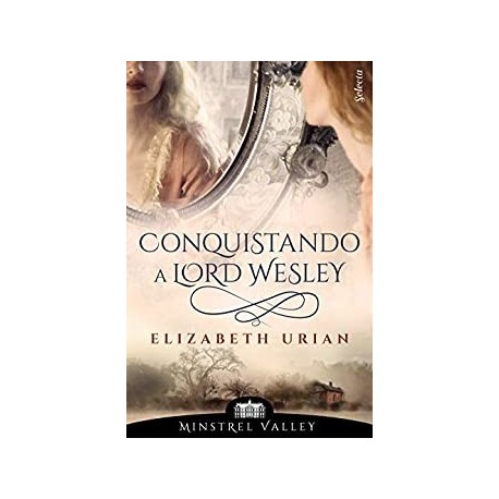 Conquistando a lord Wesley (Minstrel Valley 9)  Elizabeth Urian