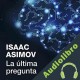 Audiolibro La última pregunta Isaac Asimov