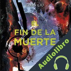 Audiolibro El fin de la muerte Cixin Liu