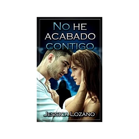 No he acabado contigo Jessica Lozano No he acabado contigo Jessica Lozano