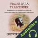 Audiolibro Viajar para Trascender Gregory Diehl