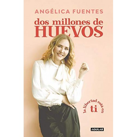 Dos millones de huevos Angélica Fuentes