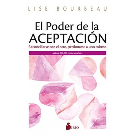 EL PODER DE LA ACEPTACIÓN: Reconciliarse con el otro, perdonarse a uno mismo LISE BOURBEAU