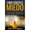 Como Vencer El Miedo: Supera los limites y bloqueos que te impiden Disfrutar La Vida Que Deseas Elvis D Beuses