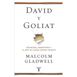 David y Goliat: Desvalidos, inadaptados y el arte de luchar contra gigantes Malcolm Gladwell