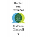 Hablar con extraños: Por qué es crucial (y tan difícil) leer las intenciones de los desconocidos Malcolm Gladwell