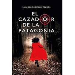 EL CAZADOR DE LA PATAGONIA   FRANCISCO RODRÍGUEZ TEJEDOR