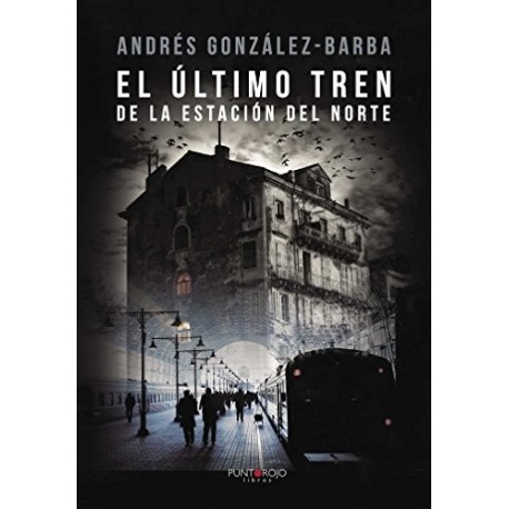 El último tren de la estación del norte Andrés González-Barba Capote El último tren de la estación del norte Andrés González-Barba Capote