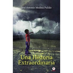 Una historia extraordinaria   José Antonio Medina Pulido