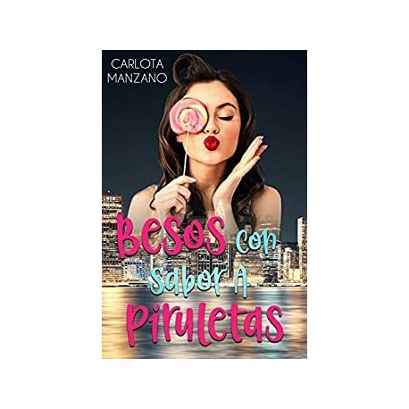 Besos con sabor a piruletas Carlota Manzano Besos con sabor a piruletas Carlota Manzano