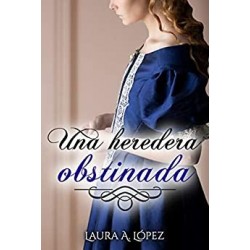 Una heredera obstinada  Laura A. López