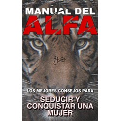 MANUAL DEL ALFA: Los MEJORES CONSEJOS MÁS TRUCOS para SEDUCIR y CONQUISTAR a una MUJER: PASO A PASO con IMÁGENES   Álex Aguirre