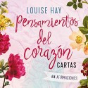 Pensamientos del corazón: Cartas Louise Hay