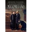 El juicio de la historia: Maximiliano: Los hechos frente a nuestro presente José Manuel Villalpando