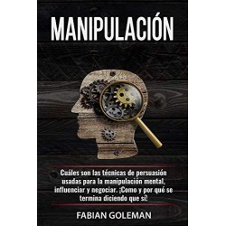 Manipulación Cuáles son las técnicas de persuasión usadas para la manipulación mental, para influenciar Fabián Goleman